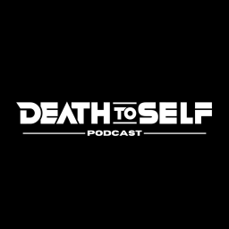 Podcast thumbnail for Death to Self Podcast