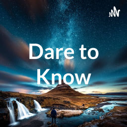 Podcast thumbnail for Dare to Know