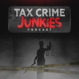 Podcast thumbnail for Tax Crime Junkies