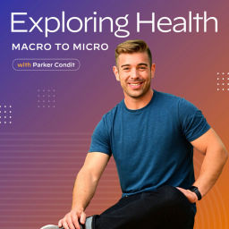 Podcast thumbnail for Exploring Health: Macro to Micro with Parker Condit