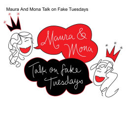 Podcast thumbnail for Maura And Mona Talk on Fake Tuesdays