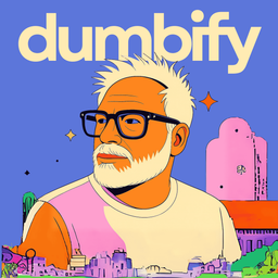 Podcast thumbnail for Dumbify — Get Smarter by Thinking Dumber
