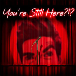 Podcast thumbnail for You're Still Here?!?