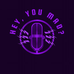 Podcast thumbnail for Hey, You Mad?