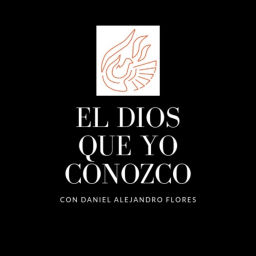 Podcast thumbnail for EL DIOS QUE YO CONOZCO
