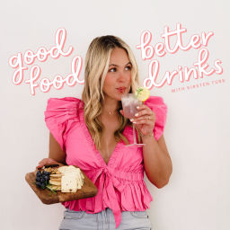 Podcast thumbnail for Good Food, Better Drinks with Kirsten Turk