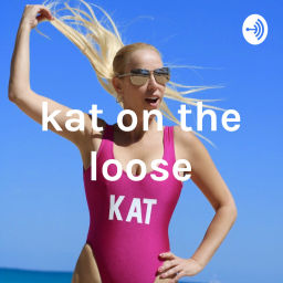 Podcast thumbnail for Kat on the Loose Sex, Dating & Relationships