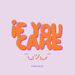 Podcast thumbnail for If You Care