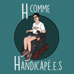 Podcast thumbnail for H comme Handicapé.e.s
