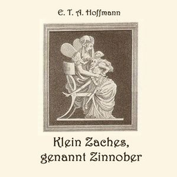 Podcast thumbnail for Klein Zaches, genannt Zinnober by E. T. A. Hoffmann (1776 - 1822)