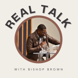 Podcast thumbnail for Real Talk with Bishop Brown