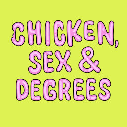 Podcast thumbnail for Chicken, Sex & Degrees