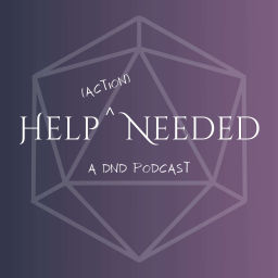 Podcast thumbnail for Help (Action) Needed: a dnd podcast
