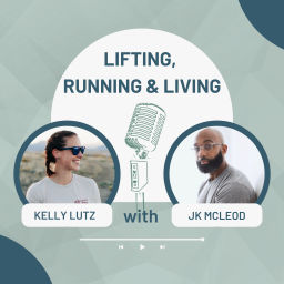 Podcast thumbnail for Lifting, Running and Living with Kelly and JK