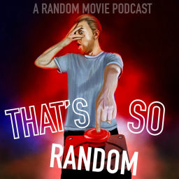 Podcast thumbnail for That’s So Random: A Random Movie Podcast
