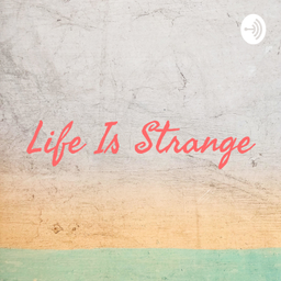 Podcast thumbnail for Life Is Strange