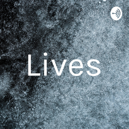 Podcast thumbnail for Lives