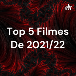 Podcast thumbnail for Top 5 Filmes De 2021/22