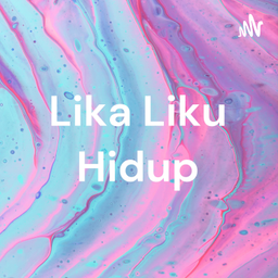 Podcast thumbnail for Lika Liku Hidup