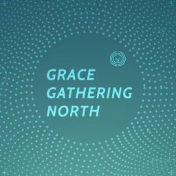 Podcast thumbnail for Grace Gathering North