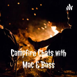 Podcast thumbnail for Campfire Chats with Mac And Bass
