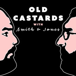 Podcast thumbnail for OLD CASTARDS with Smith & Jones