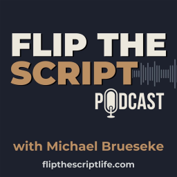Podcast thumbnail for Flip The Script Podcast with Michael Brueseke