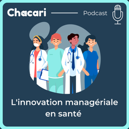 Podcast thumbnail for L'Innovation Managériale en Santé par Chacari