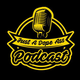 Podcast thumbnail for Just A Dope Ass Podcast
