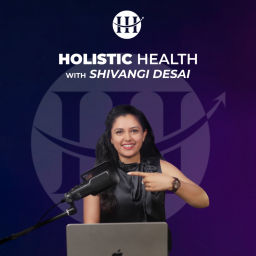 Podcast thumbnail for Holistic Health with Shivangi Desai