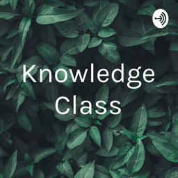 Podcast thumbnail for Knowledge Class