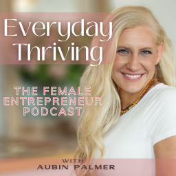 Podcast thumbnail for Everyday Thriving:The Female Entrepreneur Podcast