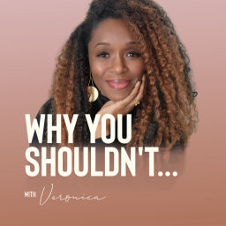 Podcast thumbnail for Why You Shouldn't....... With Veronica