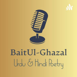 Podcast thumbnail for Bait Ul Ghazal - Urdu & Hindi Poetry