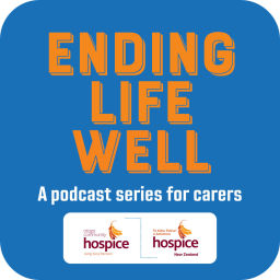 Podcast thumbnail for Ending Life Well. A podcast series for carers
