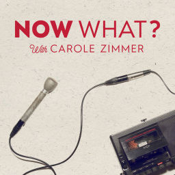 Podcast thumbnail for Now What? With Carole Zimmer