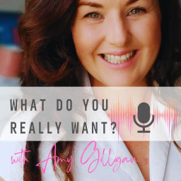 Podcast thumbnail for What Do You Really Want? with Amy Gilligan