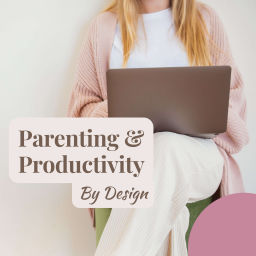 Podcast thumbnail for Parenting and Productivity by Design