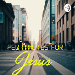 Podcast thumbnail for Few Minutes For Jesus