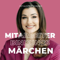 Podcast thumbnail for Mitarbeiterbindungsmärchen bei Alex Tkatschenko