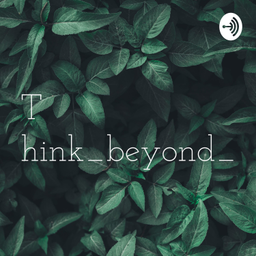 Podcast thumbnail for Think_beyond_thinking