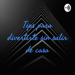 Podcast thumbnail for Tips para divertirte sin salir de casa