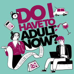 Podcast thumbnail for Do I Have To Adult Now?