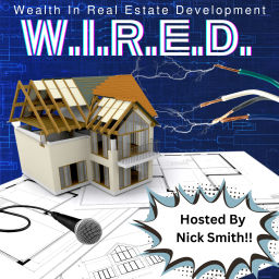 Podcast thumbnail for W.I.R.E.D. (Wealth In Real Estate Development)