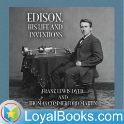 Podcast thumbnail for Edison, His Life and Inventions by Frank Lewis Dyer and Thomas Commerford Martin