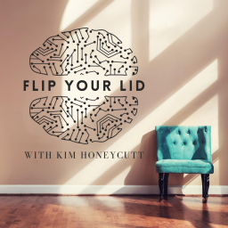 Podcast thumbnail for Flip Your Lid with Kim Honeycutt