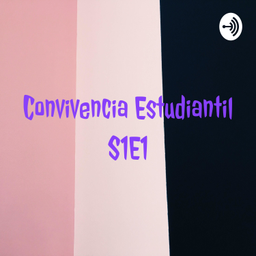 Podcast thumbnail for Convivencia Estudiantil S1E1