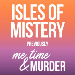 Podcast thumbnail for Isles of Mistery (previously me time & murder)
