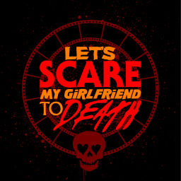 Podcast thumbnail for Let's Scare My Girlfriend to Death