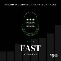 Podcast thumbnail for FAST Podcast - Financial Advisor Strategy Talks